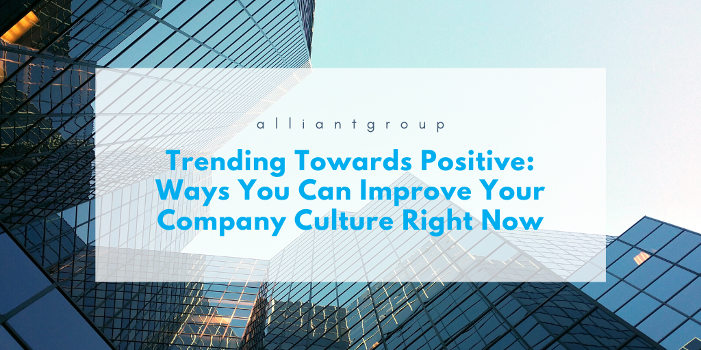 Trending Towards Positive: Ways You Can Improve Your Company Culture Right Now